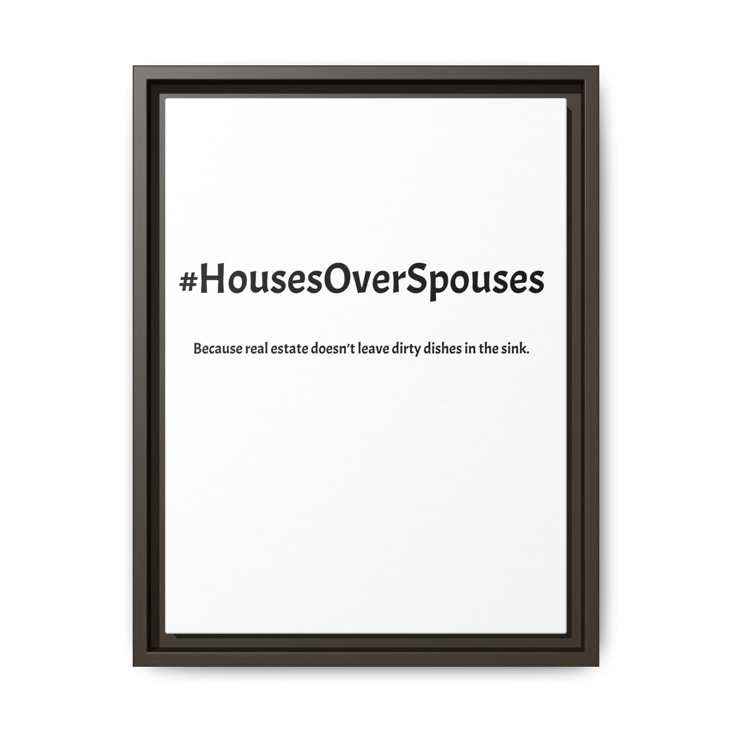 #HousesOverSpouses – Because Real Estate Doesn’t Leave Dirty Dishes in the Sink | Funny Realtor White Canvas Wall Art