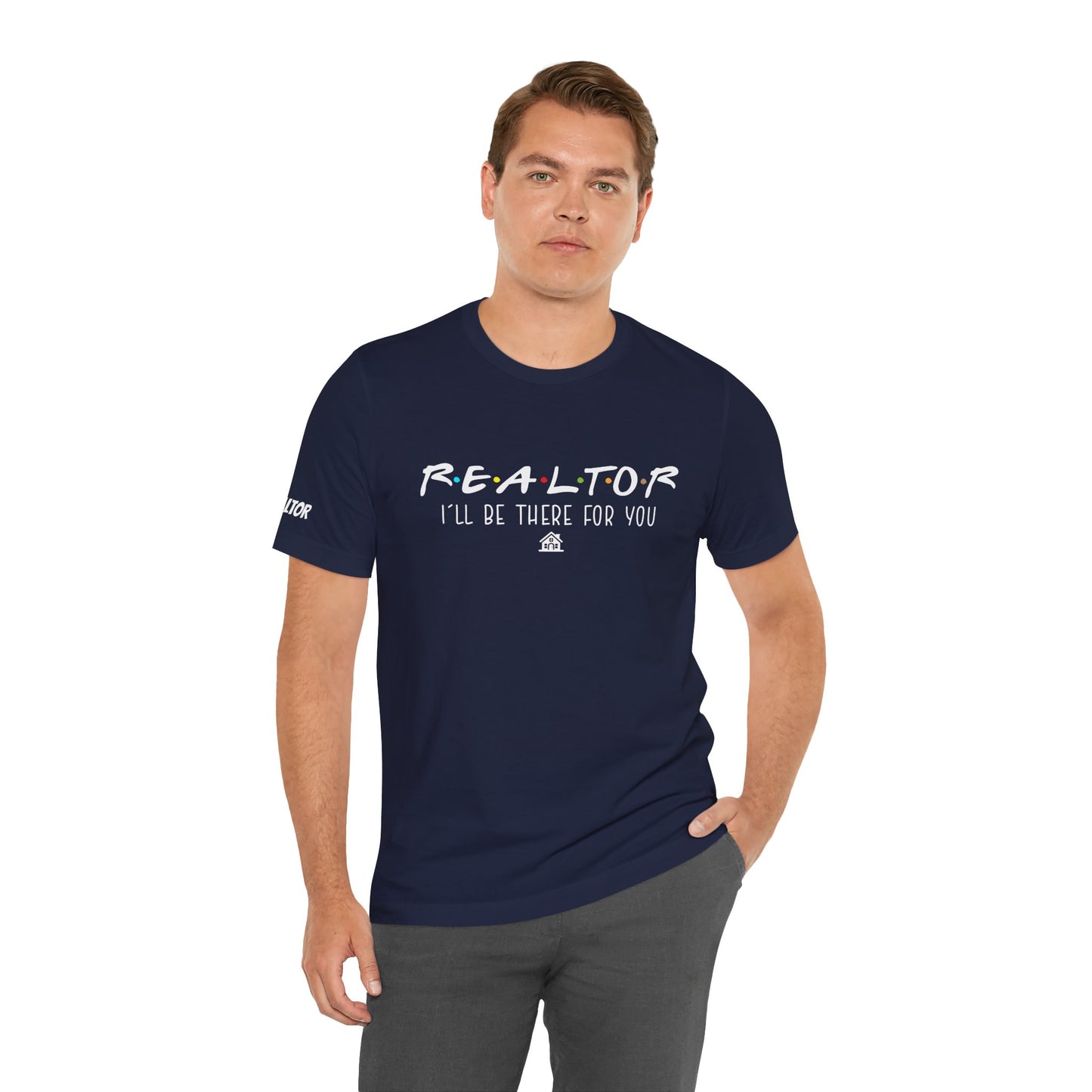 Realtor Support Unisex Jersey Tee - "I’ll Be There For You"