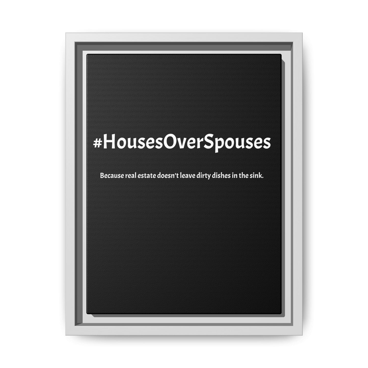 #HousesOverSpouses – Because Real Estate Doesn’t Leave Dirty Dishes in the Sink | Funny Realtor Black Canvas Wall Art