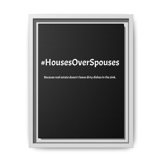 #HousesOverSpouses – Because Real Estate Doesn’t Leave Dirty Dishes in the Sink | Funny Realtor Black Canvas Wall Art