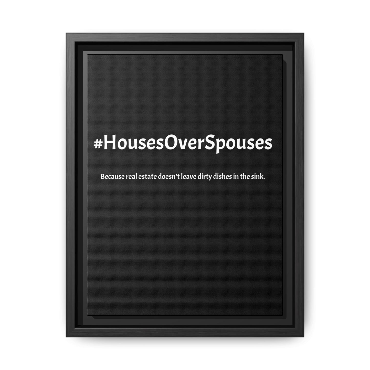 #HousesOverSpouses – Because Real Estate Doesn’t Leave Dirty Dishes in the Sink | Funny Realtor Black Canvas Wall Art
