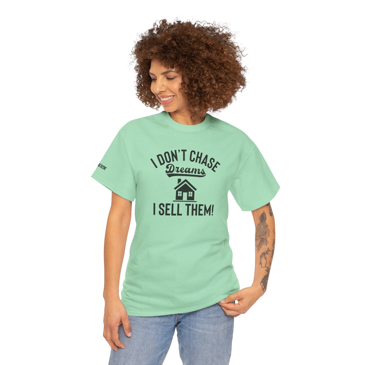 💭 I Don’t Chase Dreams — I Sell Them! Realtor Tee for Agents Who Make Dreams Come True 🏡✨
