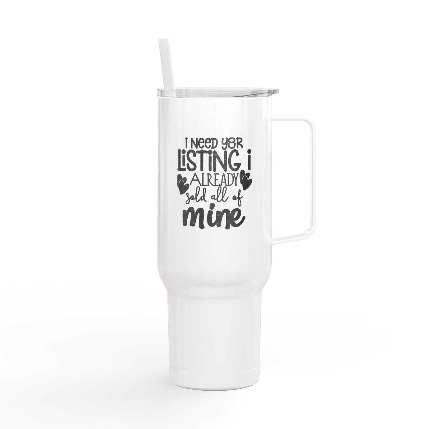 I Need Your Listing Tumbler – 40 oz White Stainless Steel Mug for Realtors Who Sell Fast