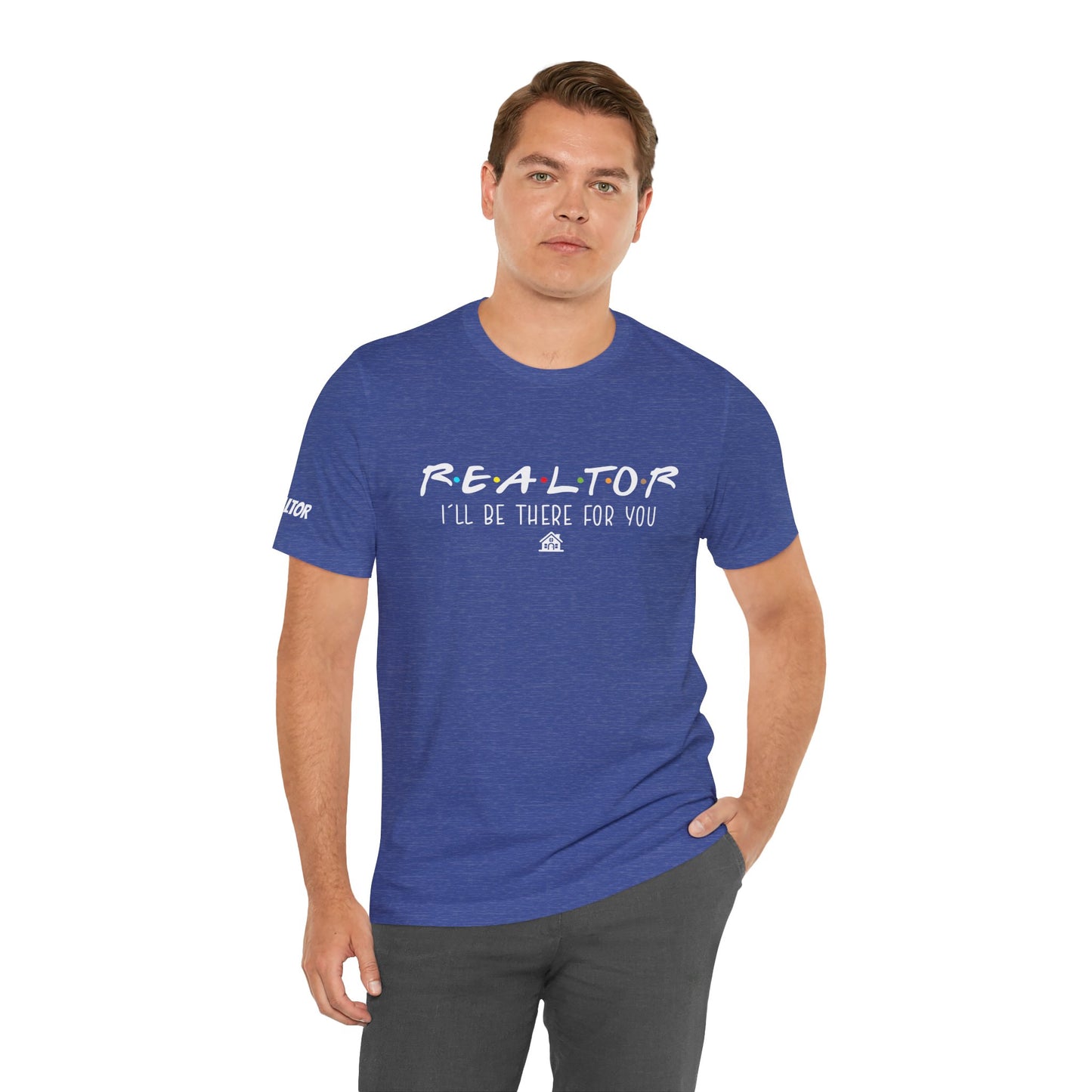 Realtor Support Unisex Jersey Tee - "I’ll Be There For You"
