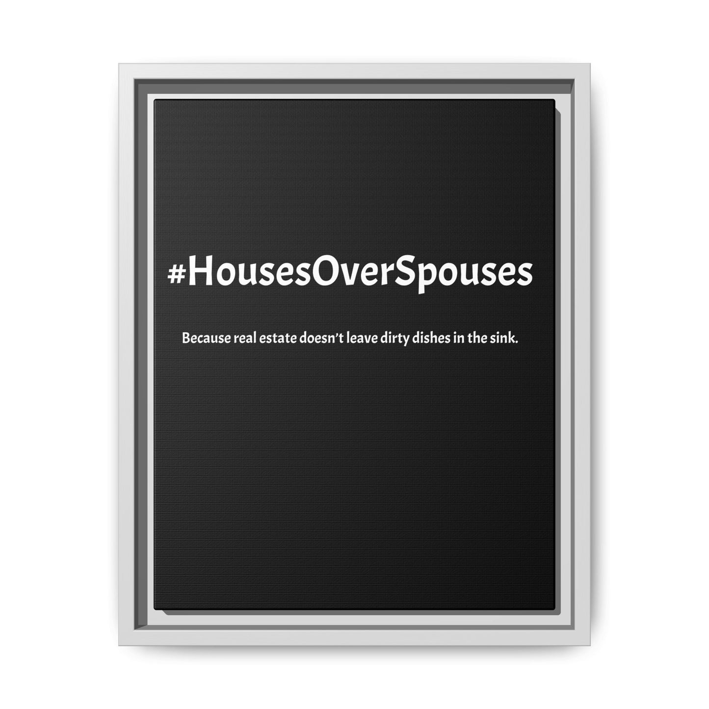 #HousesOverSpouses – Because Real Estate Doesn’t Leave Dirty Dishes in the Sink | Funny Realtor Black Canvas Wall Art