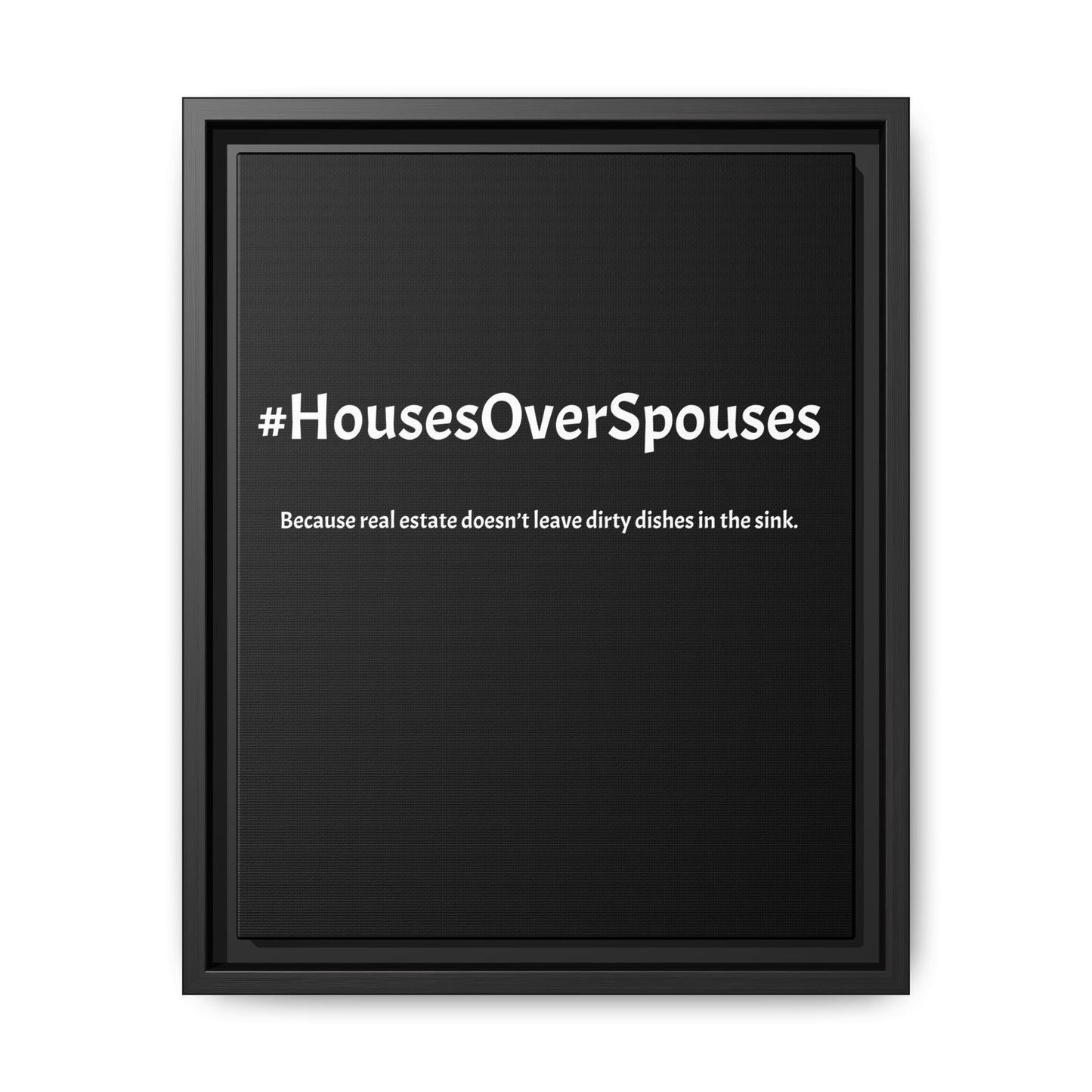 #HousesOverSpouses – Because Real Estate Doesn’t Leave Dirty Dishes in the Sink | Funny Realtor Black Canvas Wall Art