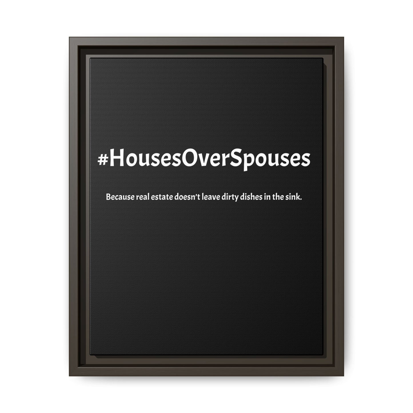 #HousesOverSpouses – Because Real Estate Doesn’t Leave Dirty Dishes in the Sink | Funny Realtor Black Canvas Wall Art