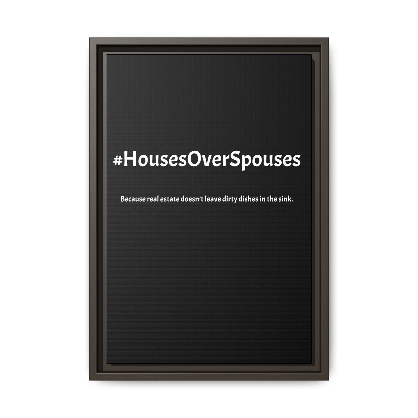 #HousesOverSpouses – Because Real Estate Doesn’t Leave Dirty Dishes in the Sink | Funny Realtor Black Canvas Wall Art