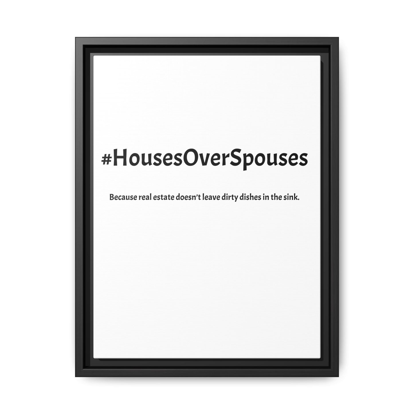 #HousesOverSpouses – Because Real Estate Doesn’t Leave Dirty Dishes in the Sink | Funny Realtor White Canvas Wall Art