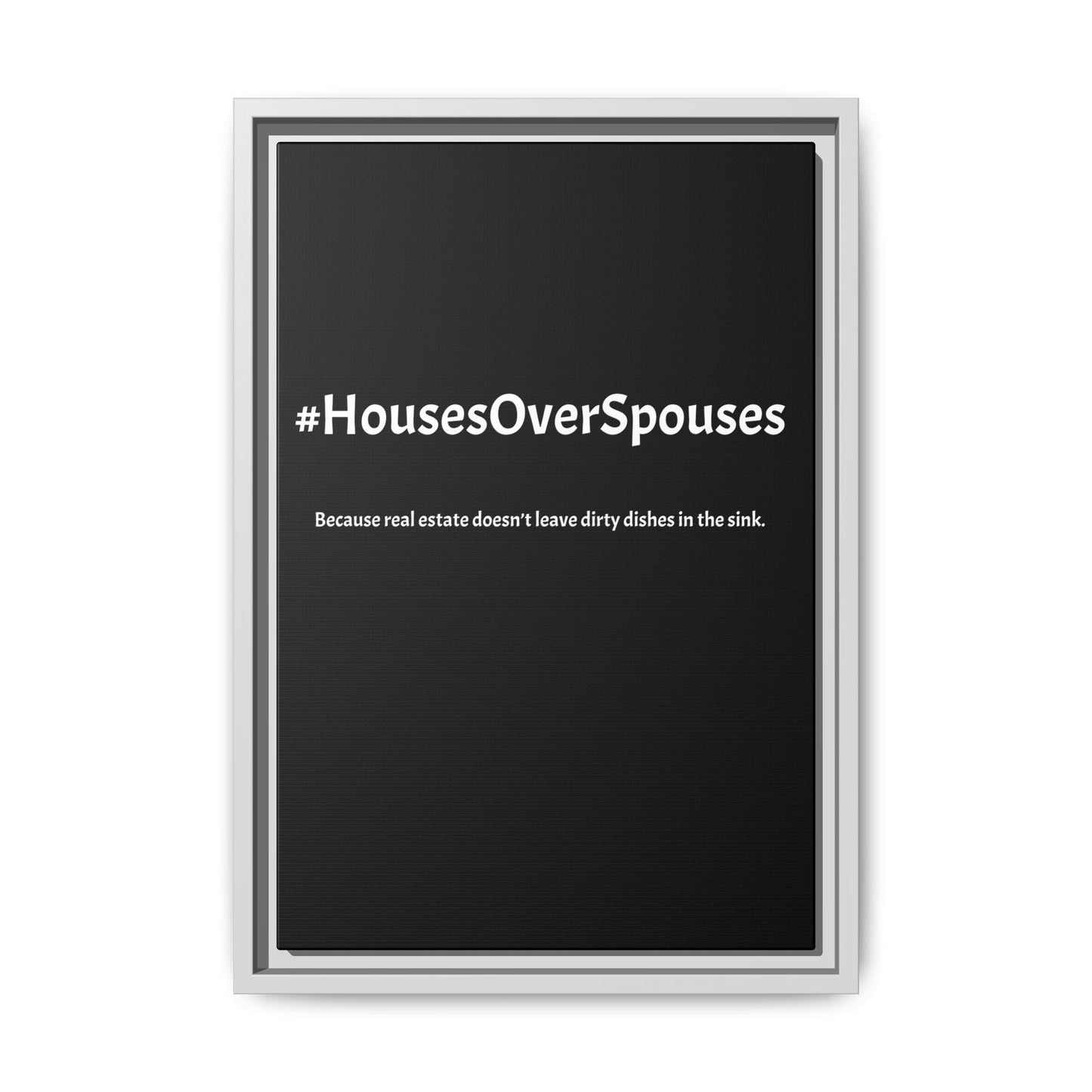 #HousesOverSpouses – Because Real Estate Doesn’t Leave Dirty Dishes in the Sink | Funny Realtor Black Canvas Wall Art
