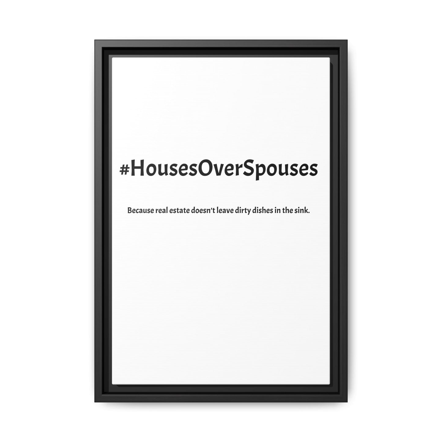 #HousesOverSpouses – Because Real Estate Doesn’t Leave Dirty Dishes in the Sink | Funny Realtor White Canvas Wall Art