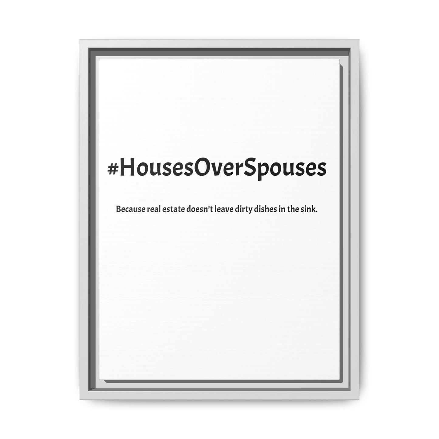 #HousesOverSpouses – Because Real Estate Doesn’t Leave Dirty Dishes in the Sink | Funny Realtor White Canvas Wall Art