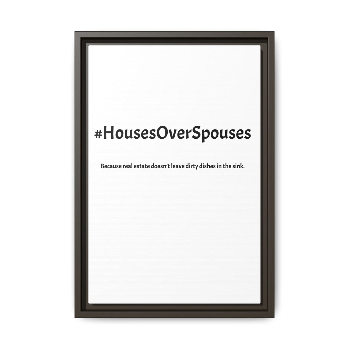 #HousesOverSpouses – Because Real Estate Doesn’t Leave Dirty Dishes in the Sink | Funny Realtor White Canvas Wall Art