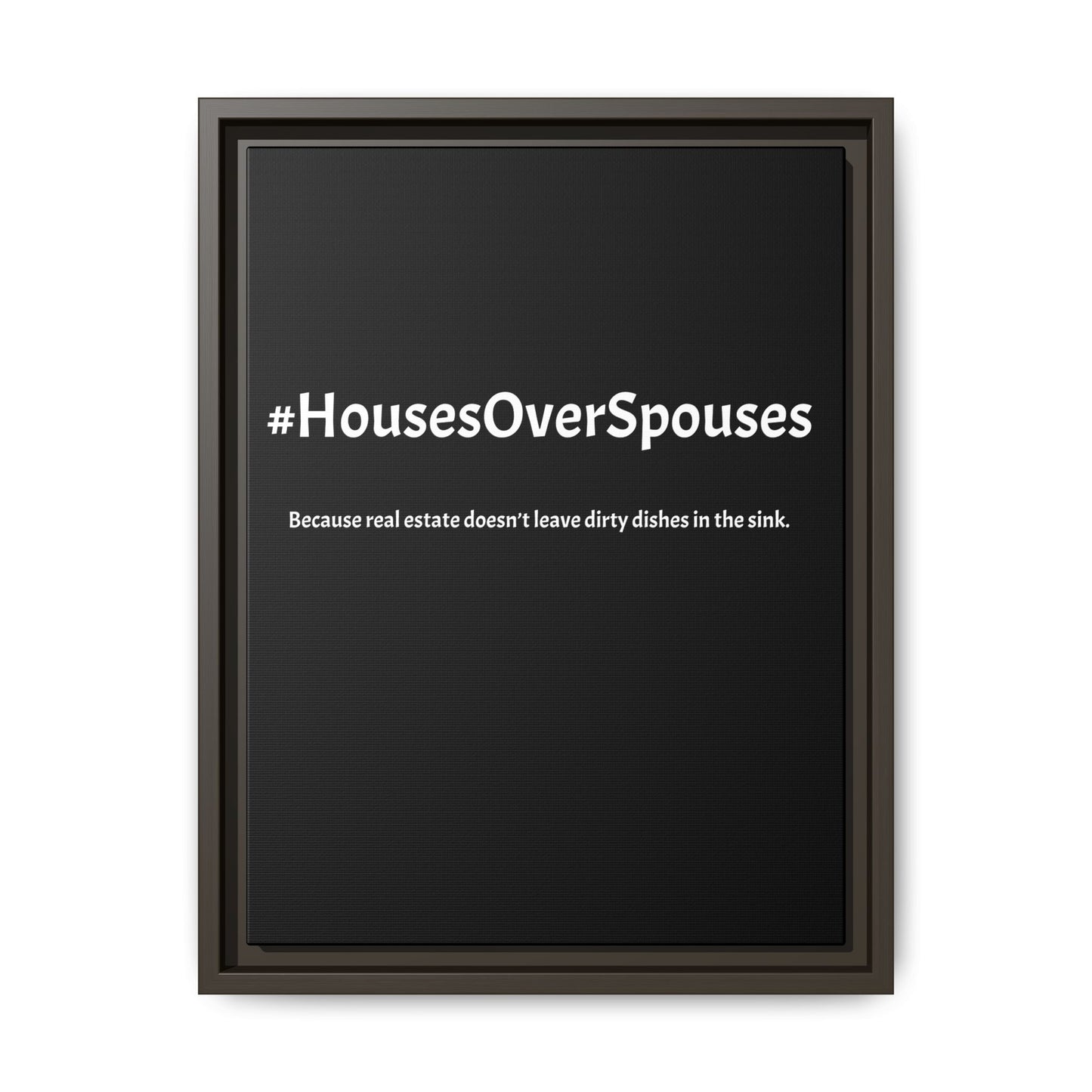 #HousesOverSpouses – Because Real Estate Doesn’t Leave Dirty Dishes in the Sink | Funny Realtor Black Canvas Wall Art