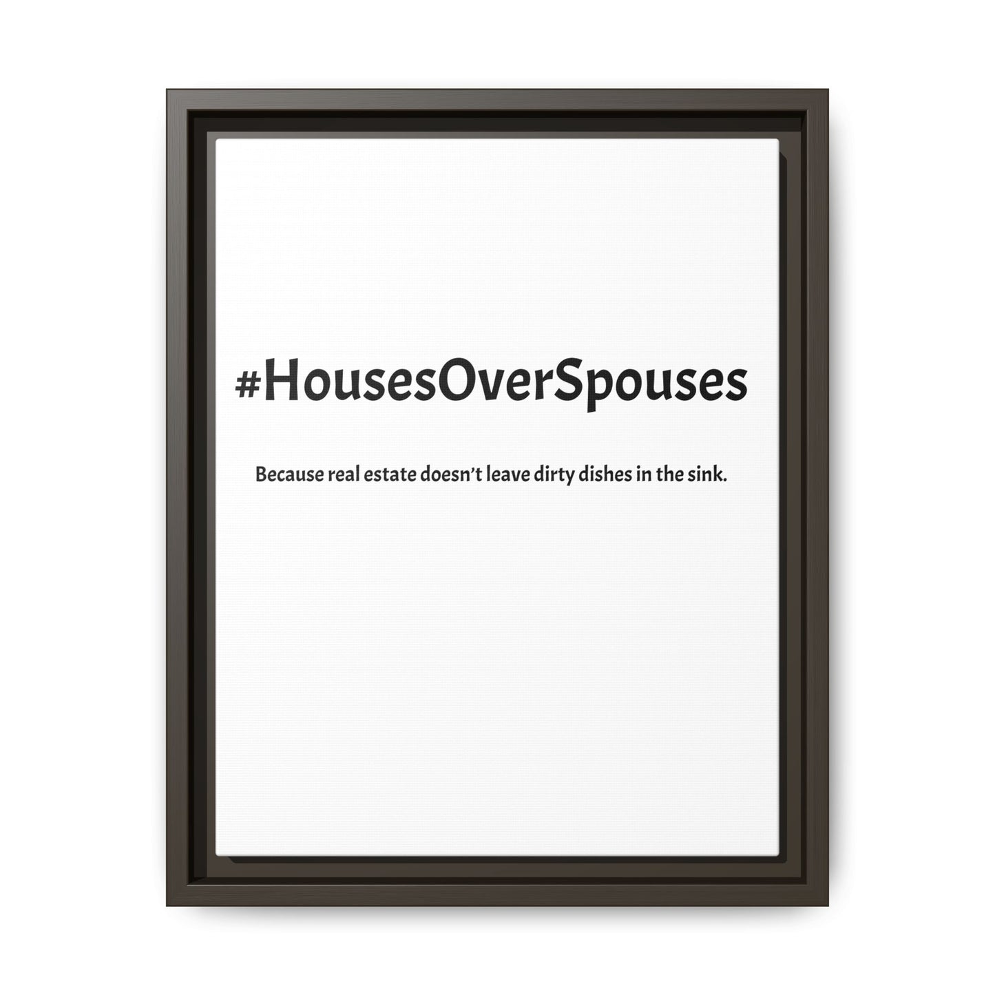 #HousesOverSpouses – Because Real Estate Doesn’t Leave Dirty Dishes in the Sink | Funny Realtor White Canvas Wall Art