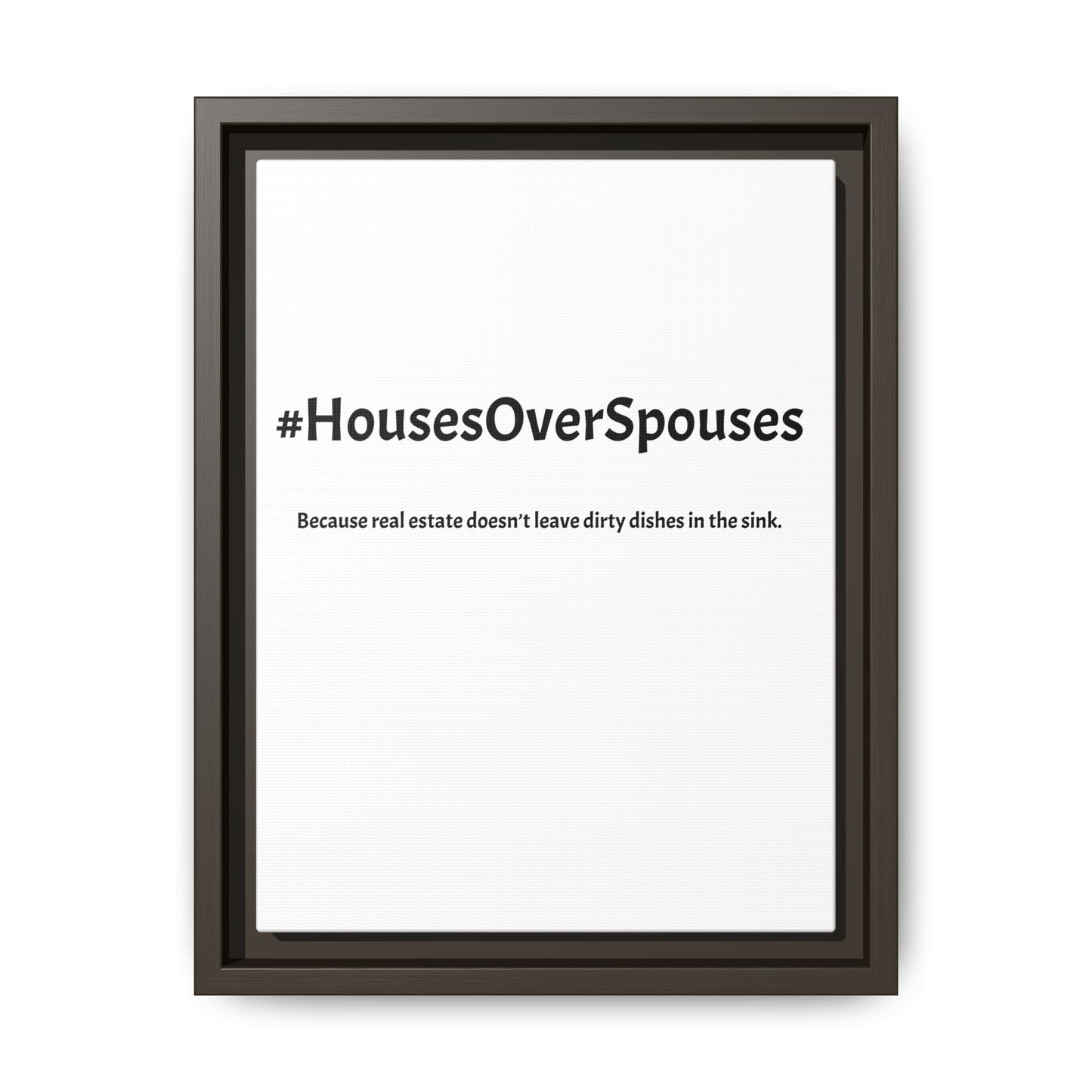#HousesOverSpouses – Because Real Estate Doesn’t Leave Dirty Dishes in the Sink | Funny Realtor White Canvas Wall Art