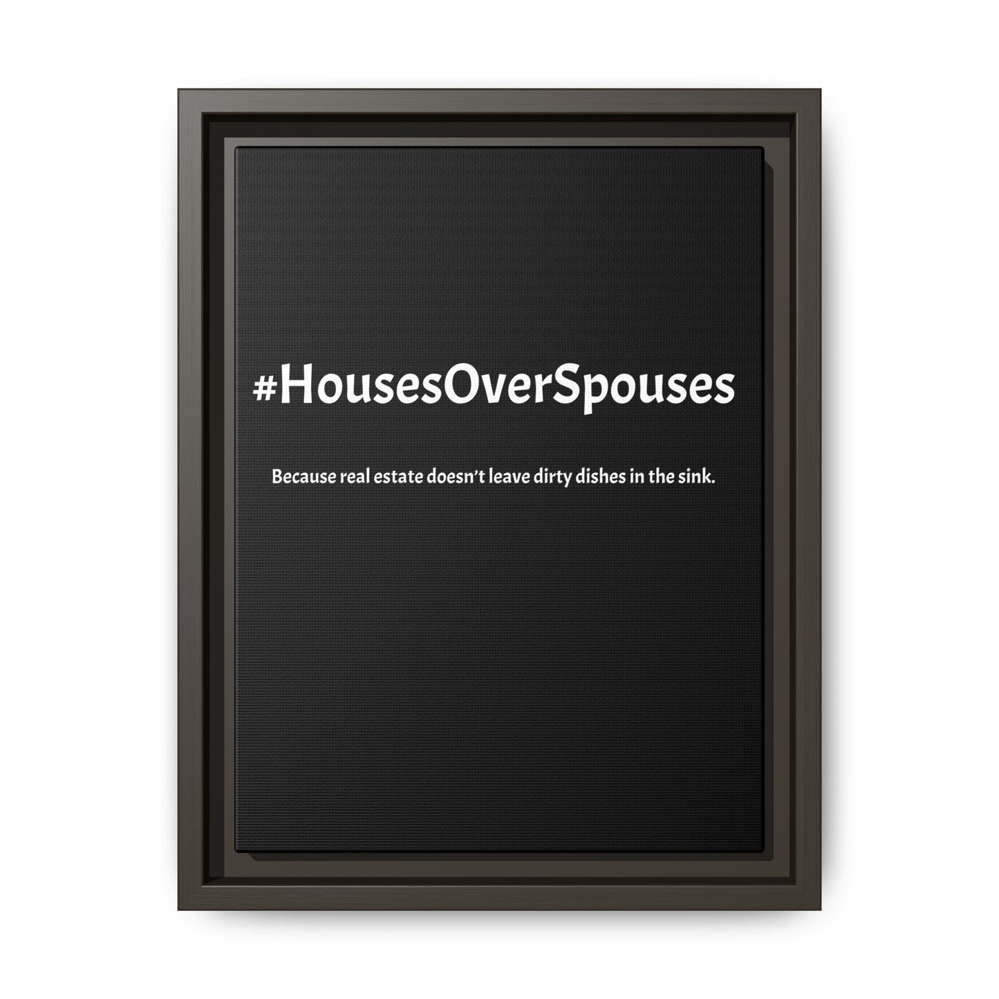 #HousesOverSpouses – Because Real Estate Doesn’t Leave Dirty Dishes in the Sink | Funny Realtor Black Canvas Wall Art