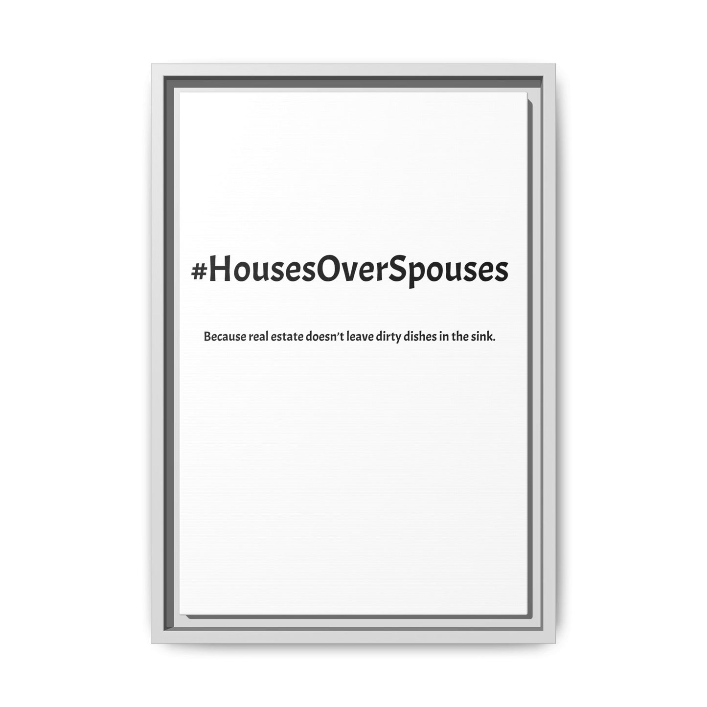 #HousesOverSpouses – Because Real Estate Doesn’t Leave Dirty Dishes in the Sink | Funny Realtor White Canvas Wall Art