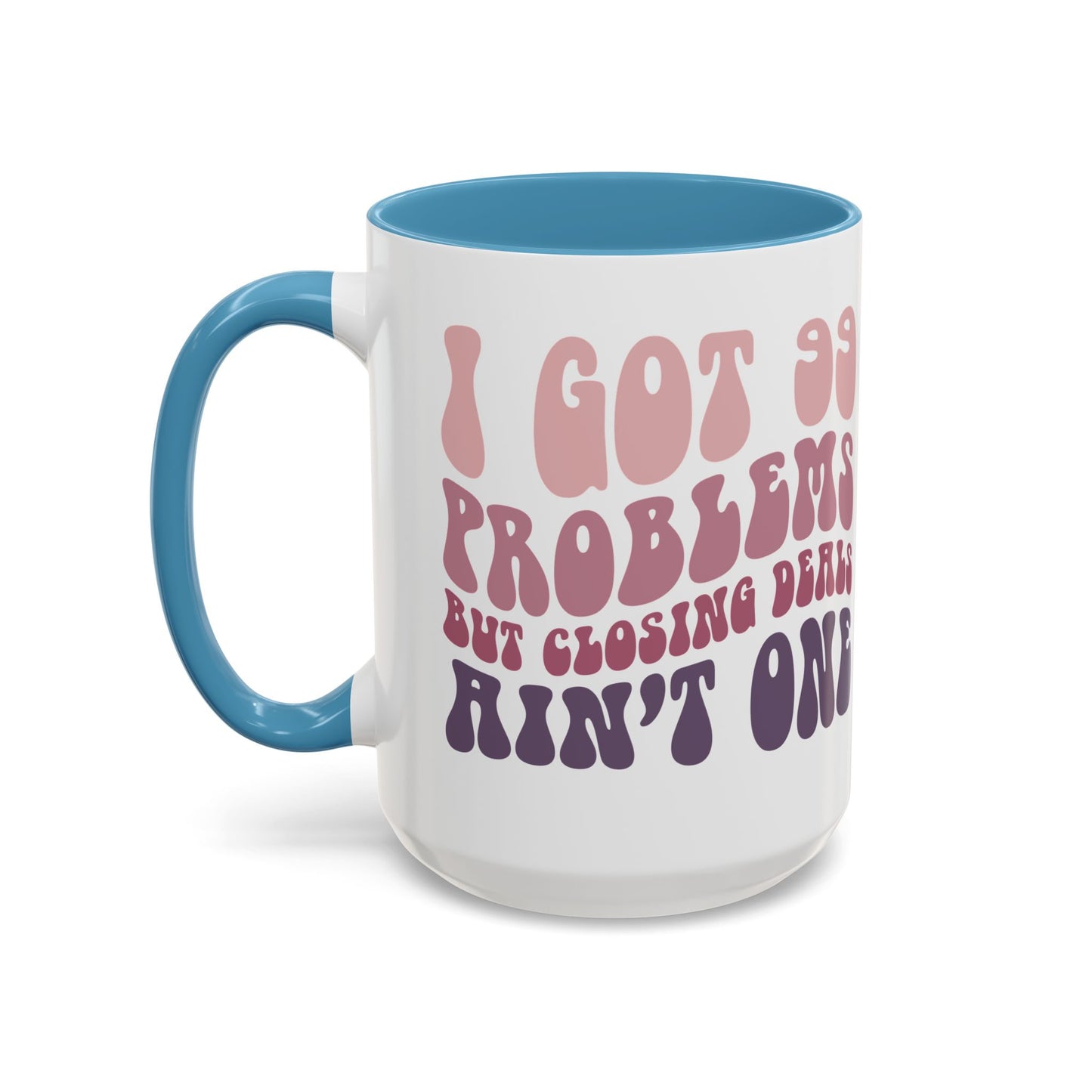 I Got 99 Problems Realtor Accent Coffee Mug (11, 15oz)