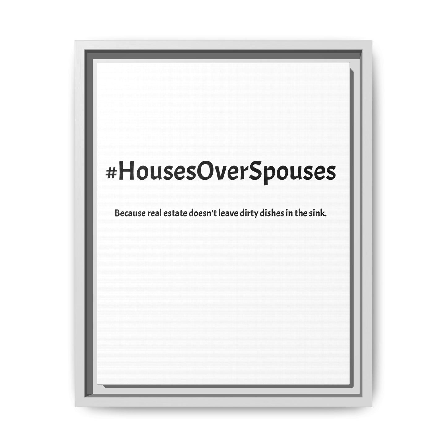 #HousesOverSpouses – Because Real Estate Doesn’t Leave Dirty Dishes in the Sink | Funny Realtor White Canvas Wall Art