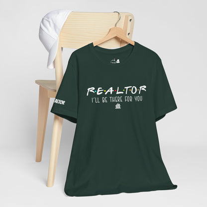 Realtor Support Unisex Jersey Tee - "I’ll Be There For You"
