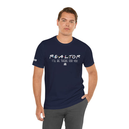 Realtor Support Unisex Jersey Tee - "I’ll Be There For You"