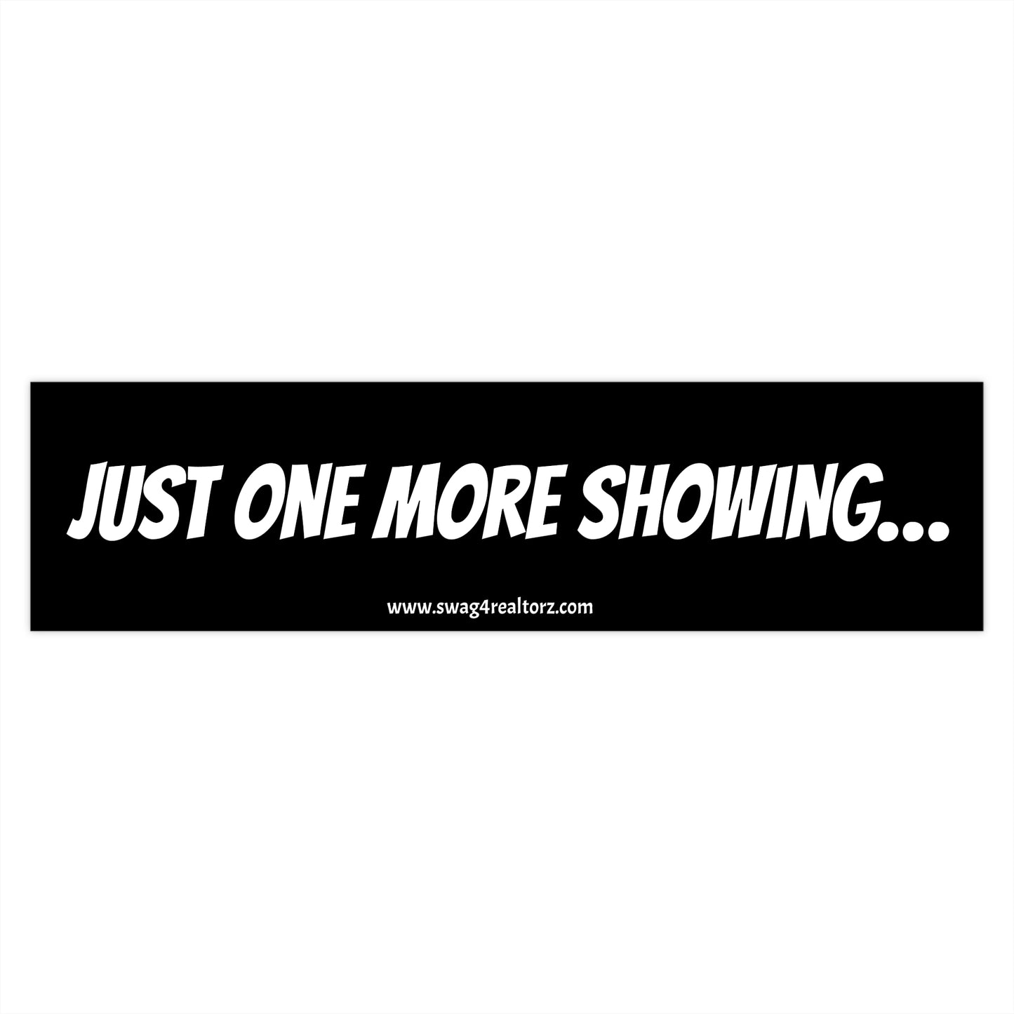 🔁 Just One More Showing… Bumper Sticker – The Official Motto of Every Realtor Who Skipped Lunch (Again) 🗓️🏡