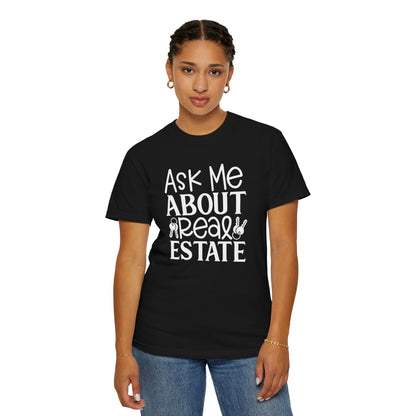 Ask Me About Real Estate Realtor UniSex Dyed T-shirt