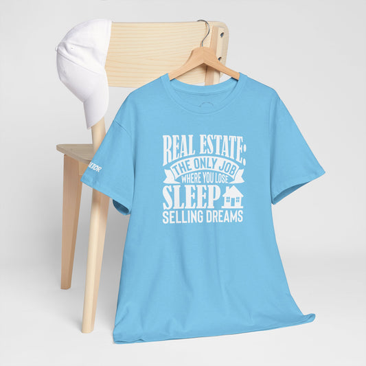 🏡 Real Estate: The Only Job Where You Lose Sleep Selling Dreams – Realtor Tee That Keeps It 100 😴💼
