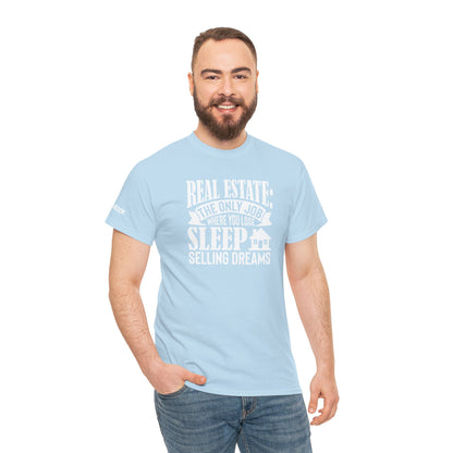 🏡 Real Estate: The Only Job Where You Lose Sleep Selling Dreams – Realtor Tee That Keeps It 100 😴💼