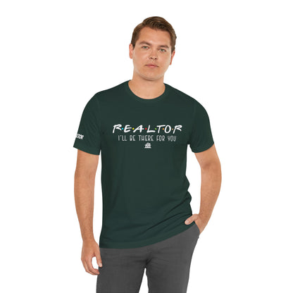 Realtor Support Unisex Jersey Tee - "I’ll Be There For You"
