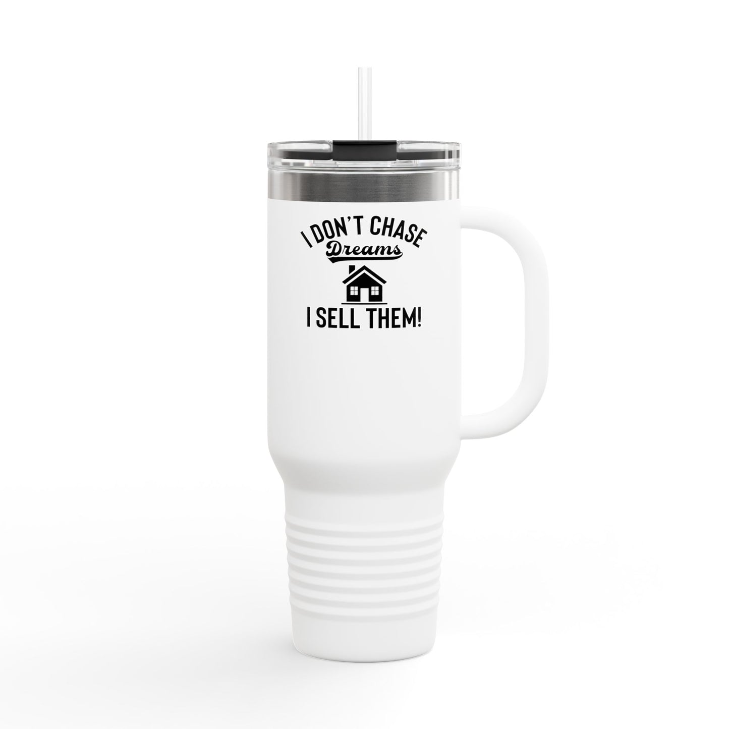 “I Don’t Chase Dreams, I Sell Them” 40oz Realtor Tumbler – Minimalist Power Move 💼💬☕