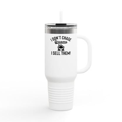 “I Don’t Chase Dreams, I Sell Them” 40oz Realtor Tumbler – Minimalist Power Move 💼💬☕
