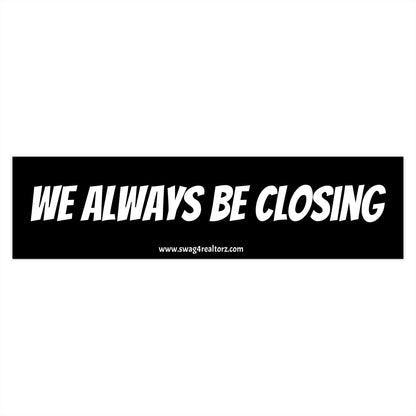 🖋️ We Always Be Closing Bumper Sticker – Because Coffee’s for Closers and So Is This Sticker ☕🏡💰