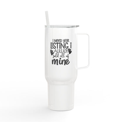 I Need Your Listing Tumbler – 40 oz White Stainless Steel Mug for Realtors Who Sell Fast