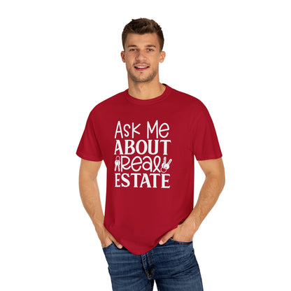 Ask Me About Real Estate Realtor UniSex Dyed T-shirt