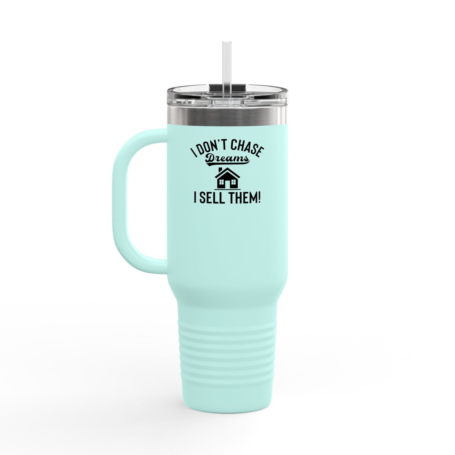 “I Don’t Chase Dreams, I Sell Them” 40oz Realtor Tumbler – Minimalist Power Move 💼💬☕