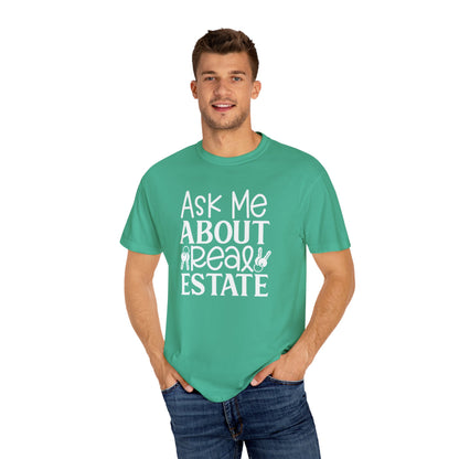 Ask Me About Real Estate Realtor UniSex Dyed T-shirt