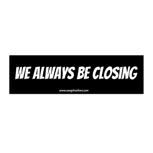 🖋️ We Always Be Closing Bumper Sticker – Because Coffee’s for Closers and So Is This Sticker ☕🏡💰