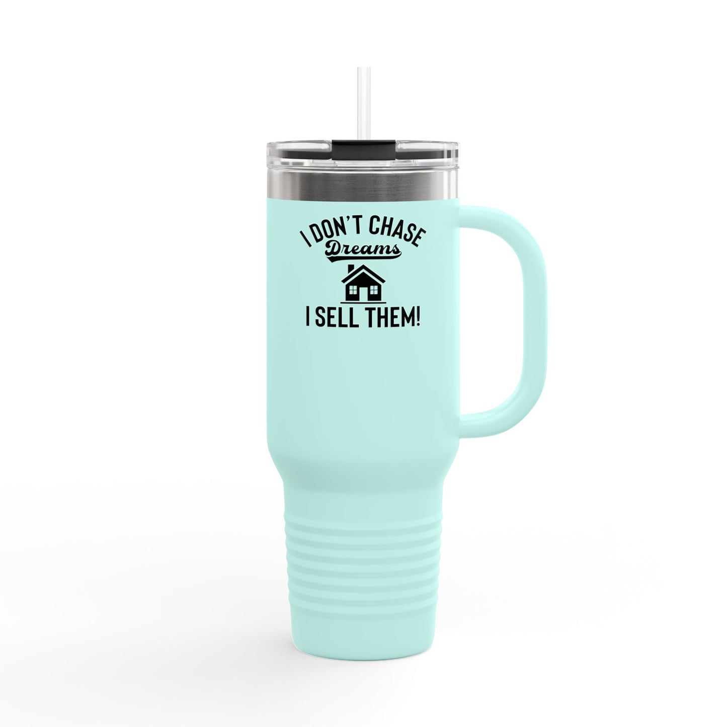 “I Don’t Chase Dreams, I Sell Them” 40oz Realtor Tumbler – Minimalist Power Move 💼💬☕