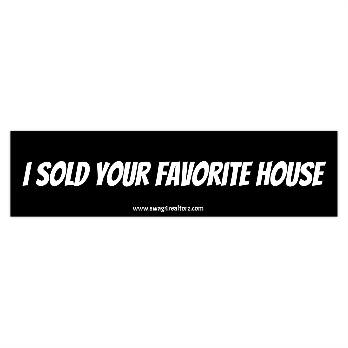 🔑 I Sold Your Favorite House Bumper Sticker – Because You Snooze, I List, and Someone Else Moves In 🏡💼
