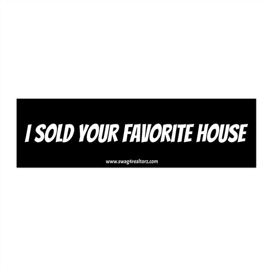 🔑 I Sold Your Favorite House Bumper Sticker – Because You Snooze, I List, and Someone Else Moves In 🏡💼