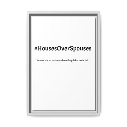#HousesOverSpouses – Because Real Estate Doesn’t Leave Dirty Dishes in the Sink | Funny Realtor White Canvas Wall Art
