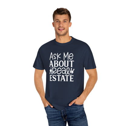 Ask Me About Real Estate Realtor UniSex Dyed T-shirt