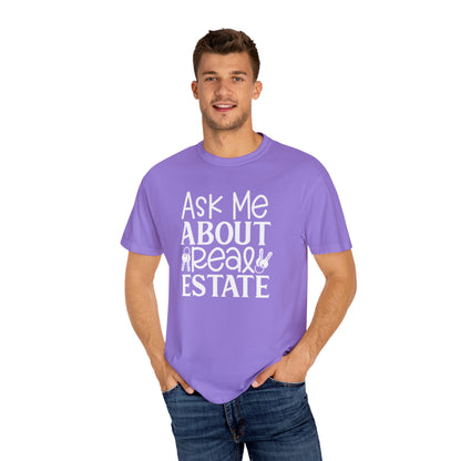 Ask Me About Real Estate Realtor UniSex Dyed T-shirt