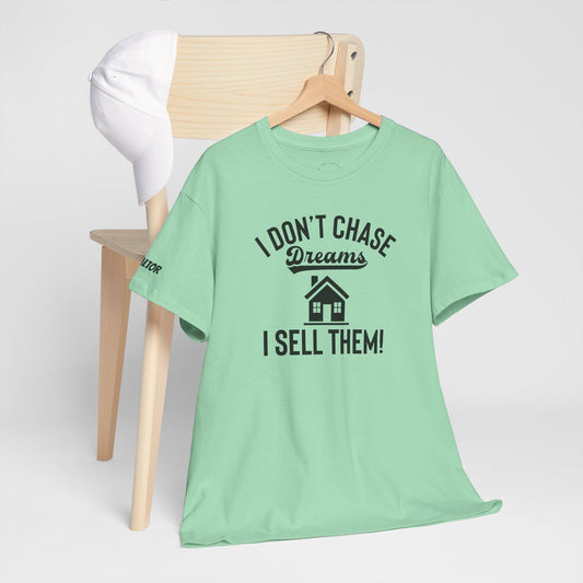 💭 I Don’t Chase Dreams — I Sell Them! Realtor Tee for Agents Who Make Dreams Come True 🏡✨