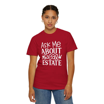 Ask Me About Real Estate Realtor UniSex Dyed T-shirt